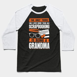 Scrapbooking Grandma Hobby Scrapbooker Gift Baseball T-Shirt